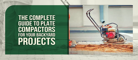 The Complete Guide to Plate Compactors for Your Backyard Projects