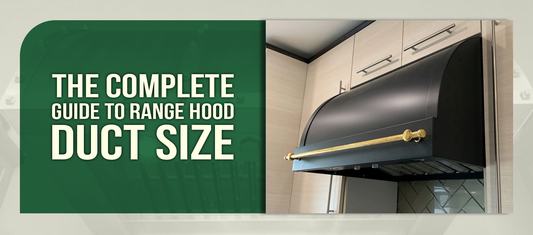 The Complete Guide to Range Hood Duct Size