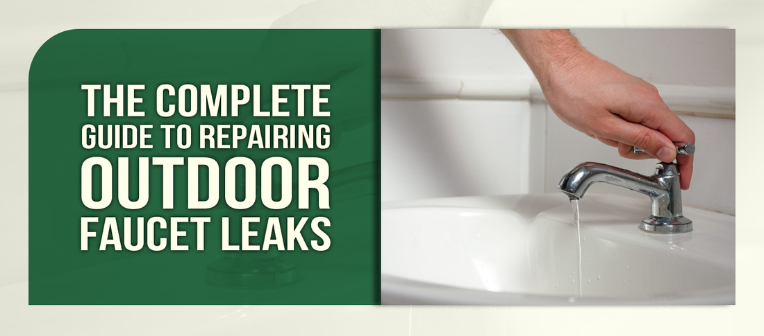 The Complete Guide to Repairing Outdoor Faucet Leaks