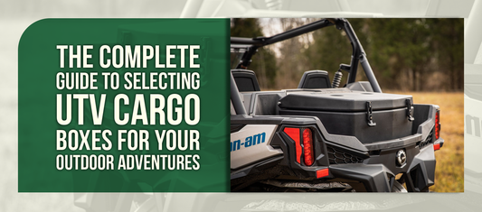 The Complete Guide to Selecting UTV Cargo Boxes for Your Outdoor Adventures
