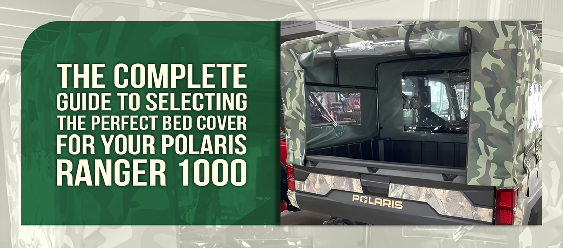 The Complete Guide to Selecting the Perfect Bed Cover for Your Polaris Ranger 1000