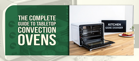 The Complete Guide to Tabletop Convection Ovens