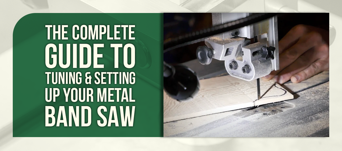 The Complete Guide to Tuning & Setting Up Your Metal Band Saw