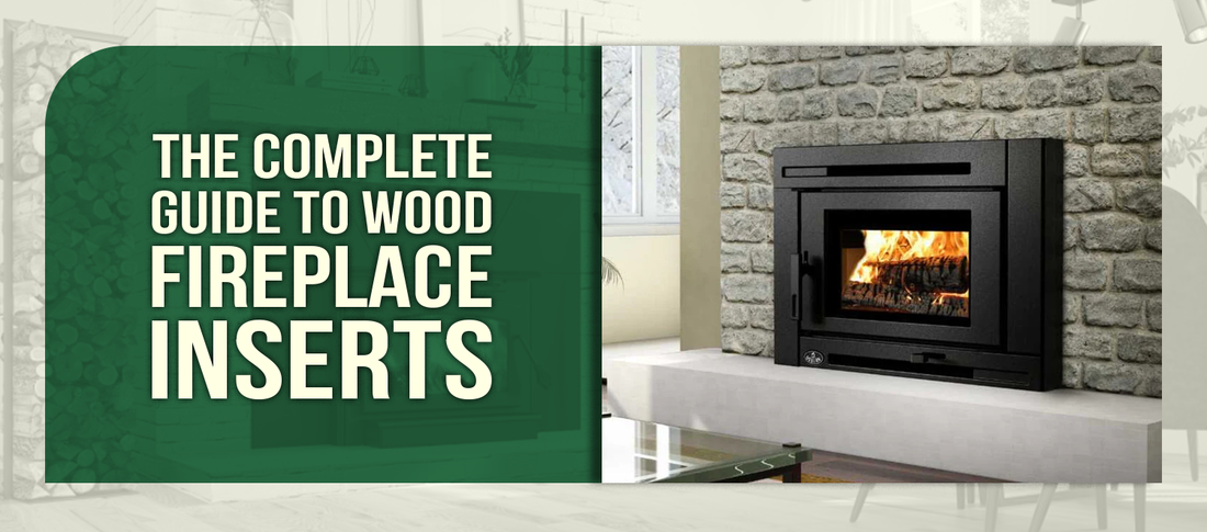 The Complete Guide to Wood Fireplace Inserts: Transform Your Old Fireplace