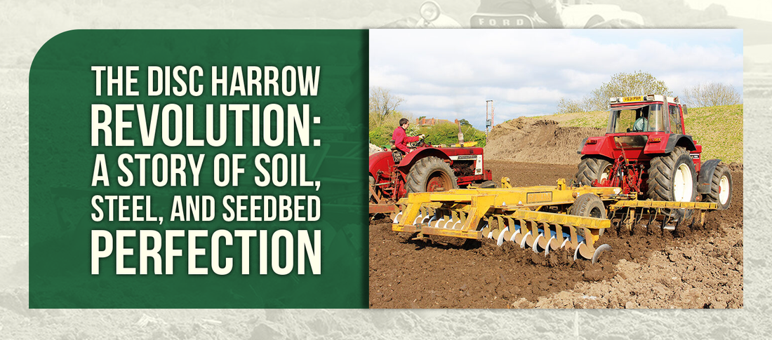 The Disc Harrow Revolution: A Story of Soil, Steel, and Seedbed Perfection