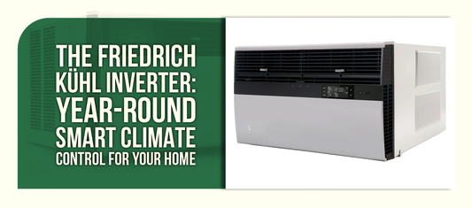 The Friedrich Kühl Inverter: Year-Round Smart Climate Control for Your Home