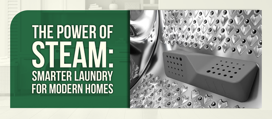 The Power of Steam: Smarter Laundry for Modern Homes