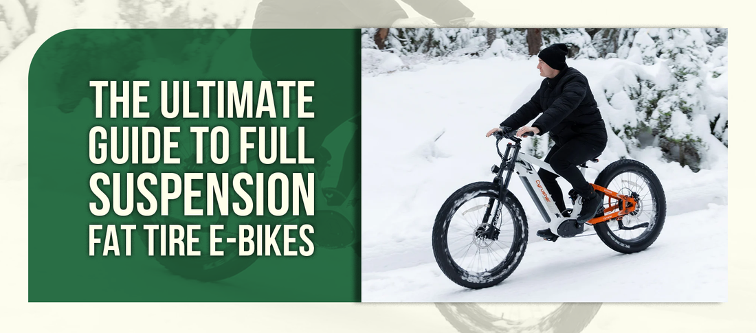 The Ultimate Guide to Full Suspension Fat Tire E-Bikes