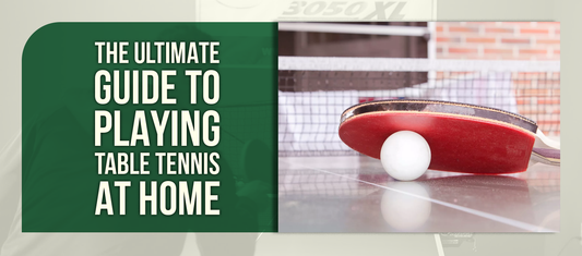 The Ultimate Guide to Playing Table Tennis at Home