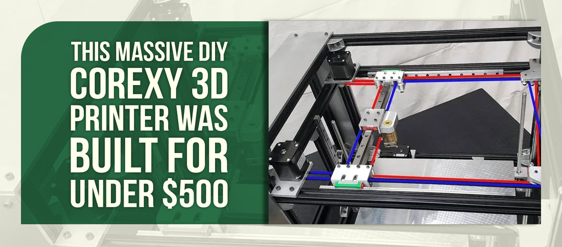 This Massive DIY CoreXY 3D Printer Was Built for Under $500