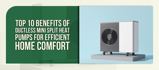 Top 10 Benefits of Ductless Mini Split Heat Pumps for Efficient Home Comfort