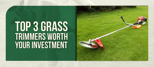 What Makes a Quality Grass Trimmer? Top 3 Grass Trimmers Worth Your Investment