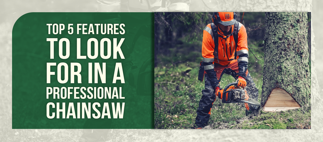 Top 5 Features to Look for in a Professional Chainsaw