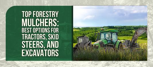 Top Forestry Mulchers: Best Options for Tractors, Skid Steers, and Excavators