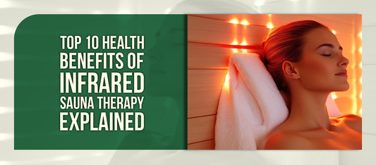 Top 10 Health Benefits of Infrared Sauna Therapy Explained