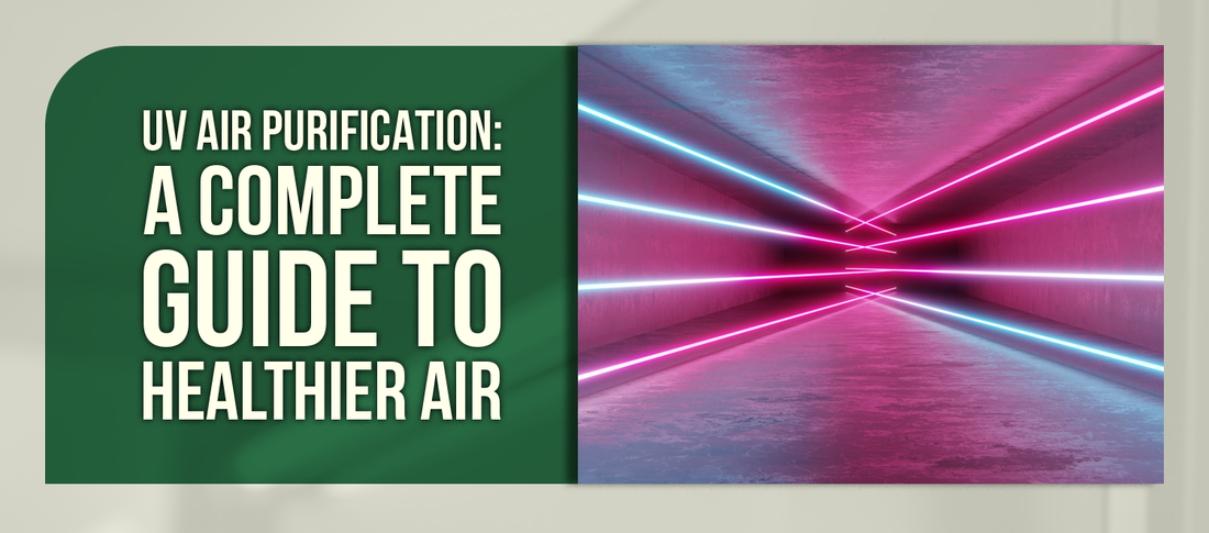 UV Air Purification: A Complete Guide to Healthier Air