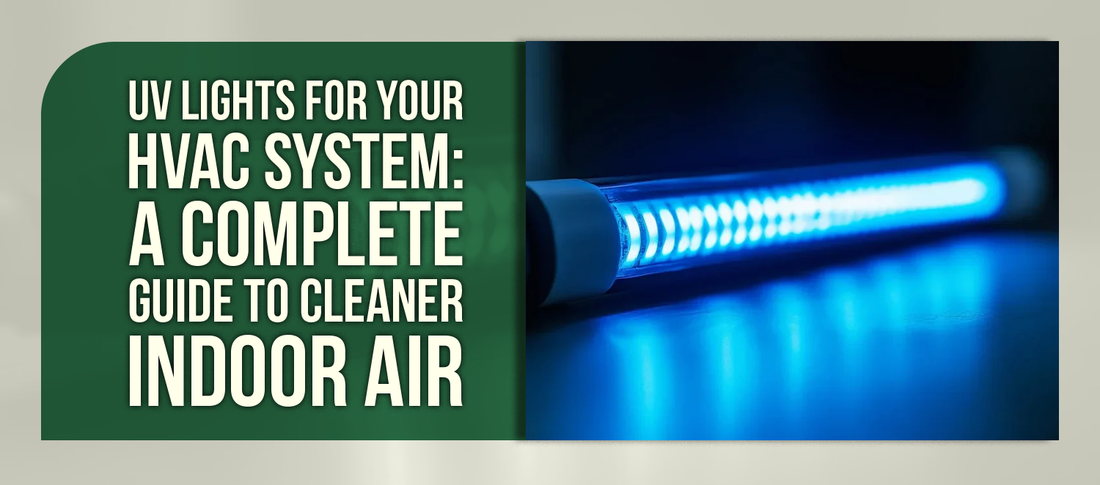 UV Lights for Your HVAC System: A Complete Guide to Cleaner Indoor Air