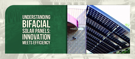 Understanding Bifacial Solar Panels: Innovation Meets Efficiency