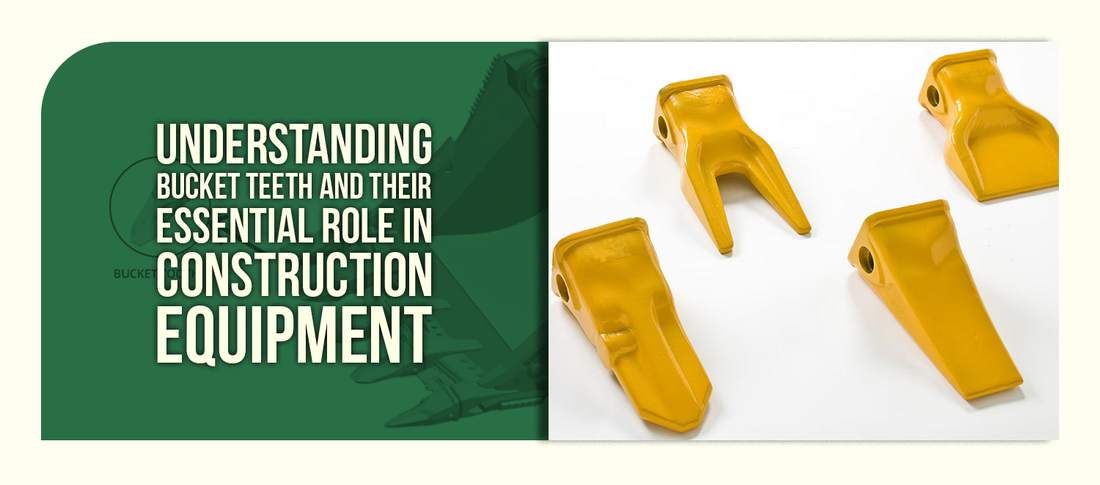 Understanding Bucket Teeth and Their Essential Role in Construction Equipment