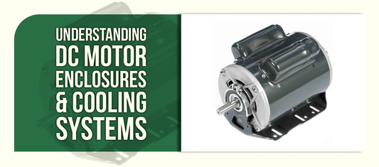 Understanding DC Motor Enclosures & Cooling Systems