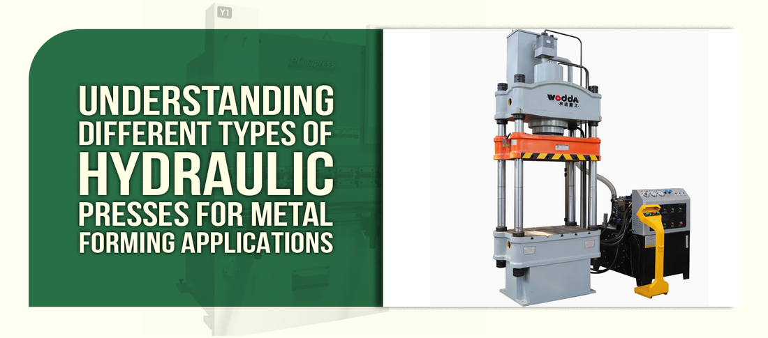 Understanding Different Types of Hydraulic Presses for Metal Forming Applications