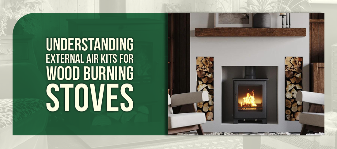 Understanding External Air Kits for Wood Burning Stoves