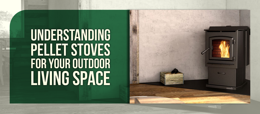 Understanding Pellet Stoves for Your Outdoor Living Space