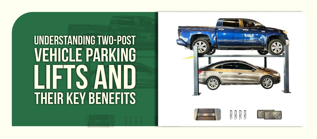 Understanding Two-Post Vehicle Parking Lifts and Their Key Benefits