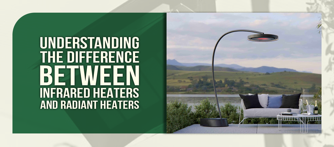 Understanding the Difference Between Infrared Heaters and Radiant Heaters