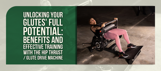 Unlocking Your Glutes' Full Potential: Benefits and Effective Training with the Hip Thrust / Glute Drive Machine