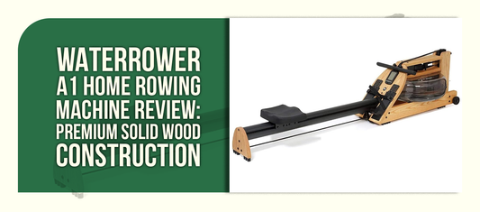WaterRower A1 Home Rowing Machine Review: Premium Solid Wood Construction