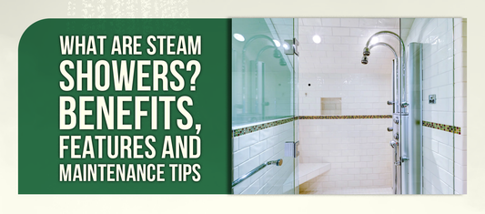 What Are Steam Showers? Benefits, Features and Maintenance Tips