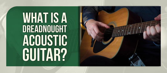 What Is a Dreadnought Acoustic Guitar?