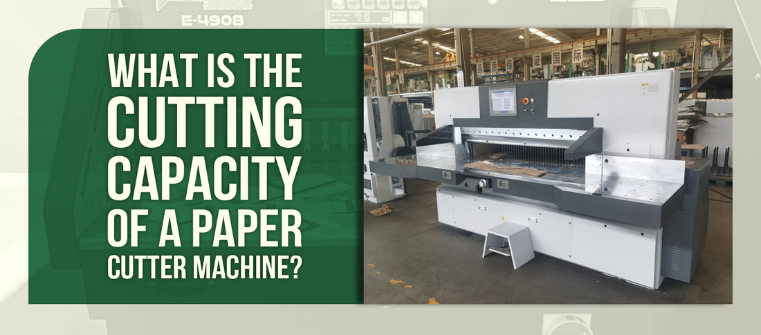 What Is the Cutting Capacity of a Paper Cutter Machine?