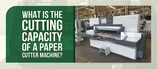 What Is the Cutting Capacity of a Paper Cutter Machine?