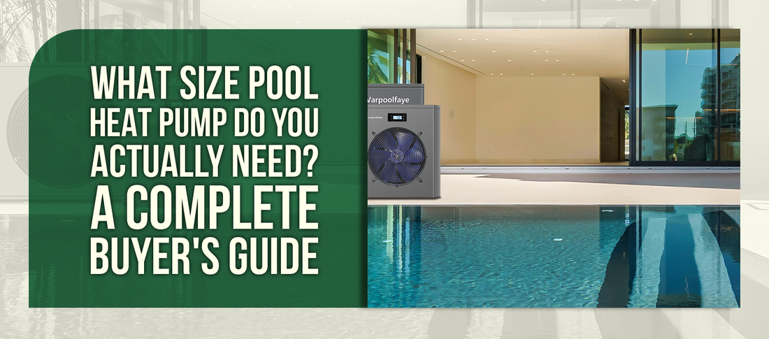 What Size Pool Heat Pump Do You Actually Need? A Complete Buyer's Guide