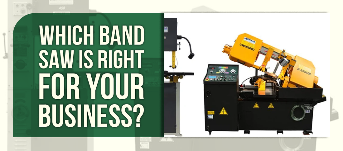 Which Band Saw is Right for Your Business?
