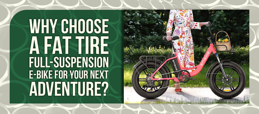 Why Choose a Fat Tire Full-Suspension E-Bike for Your Next Adventure?