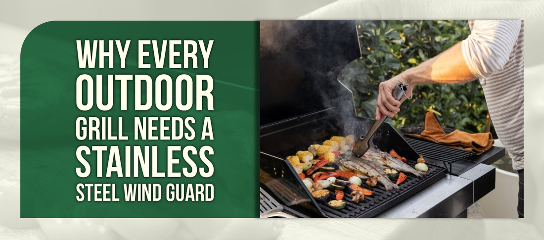 Why Every Outdoor Grill Needs a Stainless Steel Wind Guard