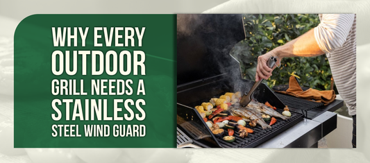 Why Every Outdoor Grill Needs a Stainless Steel Wind Guard
