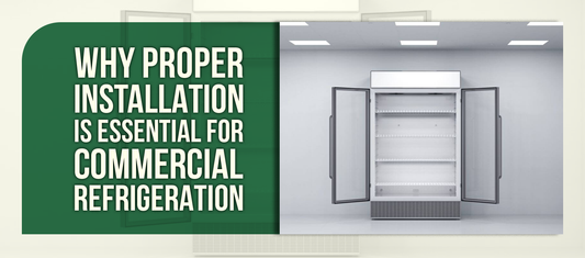 Why Proper Installation Is Essential for Commercial Refrigeration