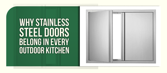 Why Stainless Steel Doors Belong in Every Outdoor Kitchen