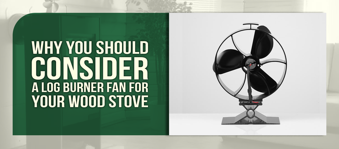 Why You Should Consider a Log Burner Fan for Your Wood Stove