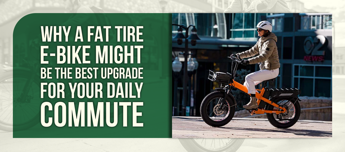 Why a Fat Tire E-Bike Might Be the Best Upgrade for Your Daily Commute