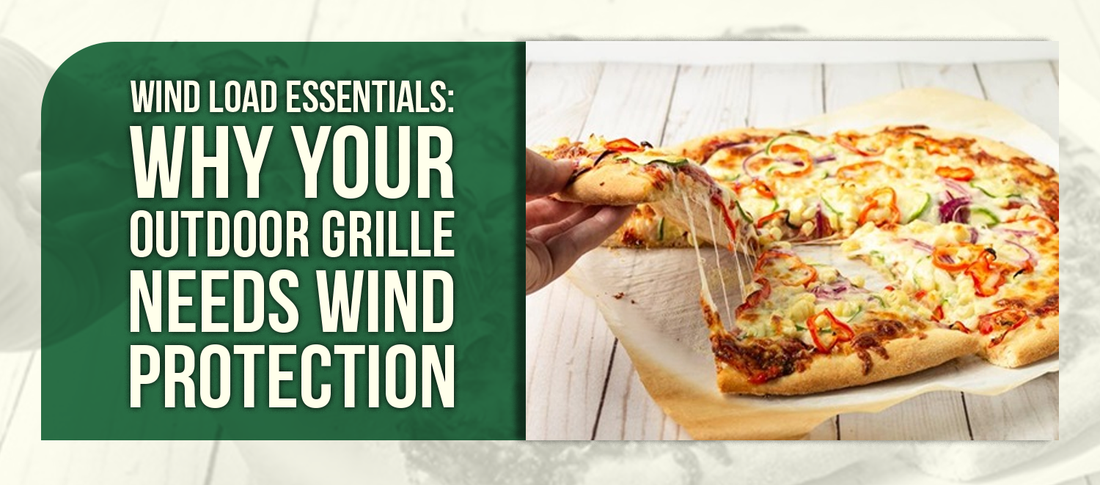 Wind Load Essentials: Why Your Outdoor Grille Needs Wind Protection