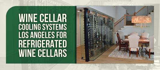 Wine Cellar Cooling Systems Los Angeles for Refrigerated Wine Cellars