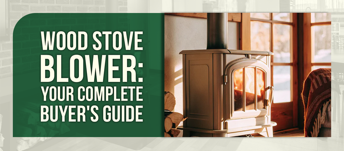 Wood Stove Blower: Your Complete Buyer's Guide