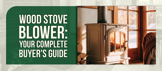 Wood Stove Blower: Your Complete Buyer's Guide