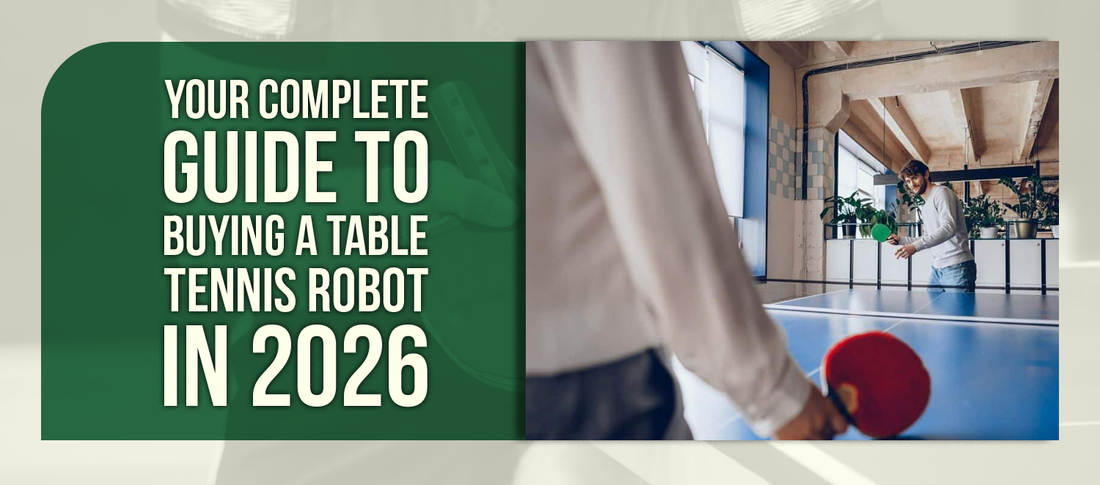 Your Complete Guide to Buying a Table Tennis Robot in 2026